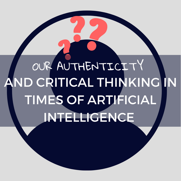 Our Authenticity and Critical Thinking in Times of Artificial Intelligence
