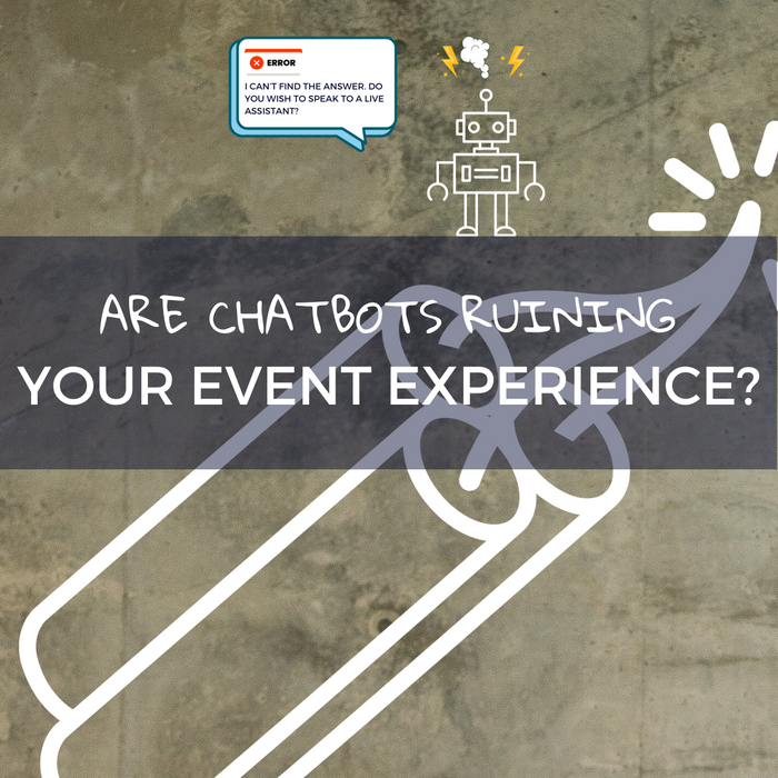 ARE CHATBOTS RUINING YOUR EVENT EXPERIENCE?